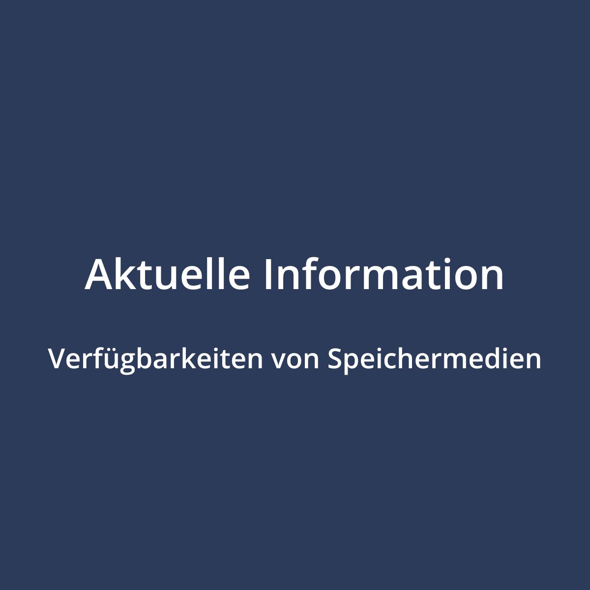 Aktuelle Information zu Verfügbarkeiten von Speichermedien